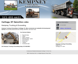 kempneytrucking.com: Commercial and Residential Development Carthage, NY ( New York )
Kempney Trucking & Excavating in Carthage, NY offers commercial and residential site development services. Call us today at 315-493-6631.