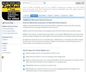 outlook-express-compression.com: Attached File Compression for Microsoft Outlook, Outlook Express and Outlook Web Access (OWA)
ZipMail - Attached File Zip compression for Microsoft Outlook, Microsoft Outlook Express and Microsoft Outlook Web Access (OWA)