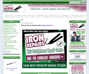 ionoriginals.com: Ion Originals Ltd, Trade Store
Ion Originals Ltd :  - V2 PRODUCTS CONVERTER PLUGS REPLACEMENT CABLES GHD Repair Parts PROFESSIONAL STYLERS MATEQUE Heat Mats PINK THINGS PLUGS ADAPTOR PLUGS ION Repair Products TRADE REPAIRS GHD Recycle Service ECOTEK Products WEB SITE SERVICES ENERGENIE Products Ion Originals Ltd, Trade Store