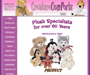 parkdalenovelty.com: Creature Comforts Plush Toys Distributed by Creature Comforts Toys & Parkdale Novelty
Creature Comforts brings you quality plush toys, custom and promotional plush toys, Whatzupwiththat bearwear and petwear apparel.  Always exceptional designs at great prices.