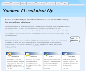 suomenitratkaisut.fi: Suomen it-ratkaisut oy
Tervetuloa!. Suomen it-ratkaisut Oy on vuonna 2008 perustettu web-pohjaisia ratkaisuja tarjoava yritys.