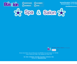 blisskin.com: *** BlisSkin  ***  Spa & Salon
Blisskin Spa y Saln te ofrece los servicios mas vanguardistas en su ramo, depilacin, facilaes,, corporales, esttica, uas, cortes, maquillaje y todo lo que necesites para tu belleza