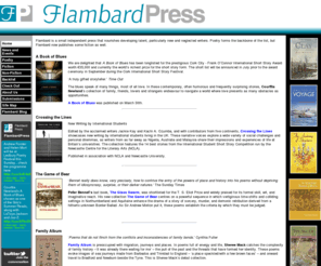 flambardpress.co.uk: Flambard Press
Flambard Press was founded in 1990 with the support of Northern Arts. We began to publish poetry in 1991, concentrating on new and neglected writers in the North of England. Since then Flambard has widened its policy in several ways while still being especially sympathetic to Northern writers and keen to nourish developing talent. Flambard is now publishing novels and short-story collections as well as poetry, and intends to develop its fiction list in the future.