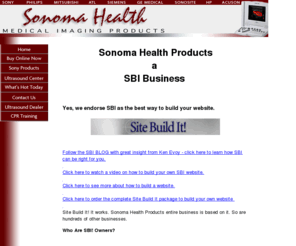 sbi-business.com: We are an SBI business, a very sucessful SBI business!
Sonoma Health is a SBI business that generates all business leads and sales with the sonomahealth.com website built using Site Build It (SBI).