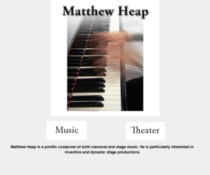backyardproduction.com: Backyard Productions - Matthew Heap
Matthew Heap, Composer of film and stage musicals such as Dies Irae, Best Served Cold, Peter & Maimie, Tailor of Gloucester and Dumped