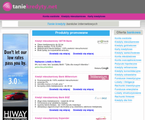 taniekredyty.net: Taniekredyty.net Tanie kredyty. Produkty promowane
Produkty promowane w taniekredyty.net. Kredyty mieszkaniowe, hipoteczne, gotówkowe, konsolidacyjne, odnawialne, samochodoewe oraz wiele innych produktów bankowych.