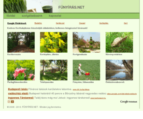 funyiras.net: Fűnyírás, fűkaszálás - Budapesten és Pest megyében
FŰNYÍRÁS.NET - Fűnyírás, fűkaszálás, kertgondozás, gazírtás, bozótírtás, parlagfűmentesítés, telekpucolás Budapesten és környékén.
