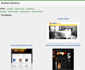 andreszenteno.com: Portafolio
Sitio web de Andres Zenteno... Andres Zenteno's website
Diseño web Comercio Electrónico Perú, Promocion en Internet, Multimedia, Marketing, Sistemas Web
