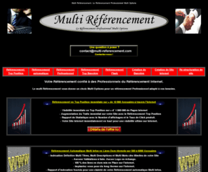 multi-referencement.com: Référencement Multi Options. Le Référencement Internet Multi Référencement Optionnel.Multi Choix
Le Multi Référencement propose toutes les solutions en référencement internet. Référencement Professionnel Multi Options avec le Référencement Professionnel, Automatique, Pub Bannière Internet,