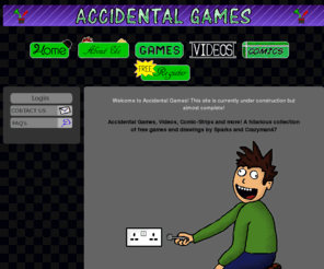 accidentalgames.com: Accidental Games
Accidental Games, Videos, Comic-Strips and more! A hilarious collection of free games and drawings by Sparks and Crazyman47.