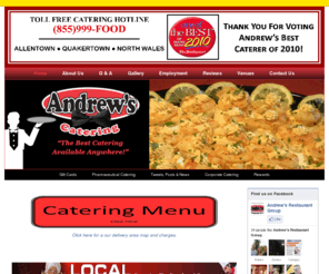 cateringbyandrews.com: Andrew’s Catering - "The Best Catering Available Anywhere!"
With over 50 years combined experience in the business, Andrew’s Catering specializes in corporate functions and special events ranging from Client Business Meetings/Luncheons, Appreciation Events, Sporting Events, Social Gatherings, Bar/Bat Mitzvah, Shiva, Summer BBQ’s, New Employee Orientation, Office Parties, Open Houses, Christenings, Baby/Bridal Showers, Anniversaries, Graduations and Birthday Parties. We can cater to your house, business or at a rented facility of your choice, or you can party in our casual private room at no charge. Our focus is on food, taste, quality and freshness. We pride ourselves in specializing in original recipes, fresh made to order in our state of the art deli located in Quakertown. The result is food of the highest quality to suit all of your catering needs. If you want your clients, customers and guests to rave at your next event you have come to the right place. We offer a variety of platters with exquisite food presentation made with care. Whether you need a small table spread or enough for a large crowd we will satisfy even the most difficult critic. Feel confident in our ability to meet all of your expectations and know our customers are always our number one priority. We put customer service in the forefront of our company so that we can build long lasting relationships. Whatever your needs may be, Andrew’s Catering Specialists are here to work with you.