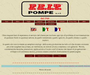 feitpompe.com: 
Feit pompe sin dal 1946 produce pompe ed elettropompe, pompe centrifughe e a membrana
motori elettrici in corrente continua.Ventilatori assiali e centrifughi.Motori ad aria compressa.pompe per acidi e 
solventi, pompe per vuoto e dosatrici.