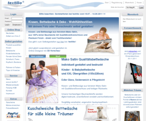 textilio.net: textilio - Bettwäsche, Kissen, Deko, Tischdecke, Kopftuch, Schaltuch, Pareo, Bandana, Textilien bedrucken mit Foto selbst gestalten, 100% Baumwolle, auch in XXL : Start
textilio - Bettwäsche, Kissen, Deko, Kopftuch, Bandana, Tischdecke, Textilien mit eigenem Foto oder Motiv selbst gestalten, 100% Baumwolle, XXL Übergrößen, Fotodruck.