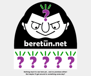 beretun.net: ? beretun.net ?
A feeble personal presence on the interweb, always under construction... Expect the worst and be pleasantly underwhelmed.