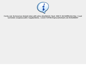 forslu.com: forslu.com
Forslu.com,, Bu,kusursuz,domain,(alan,adi),satisa,çikarilmistir. Fiyat:,4000,TL'dir.Teklifleriniz,Max.,3,saat,içerisinde,cevaplanacaktir. Saygilarimizla.. Levent,TOPTAS ltoptas@hotmail.com 05352008497
