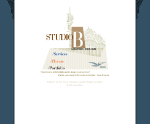 laurabaird.com: Laura Baird / Studio B
Specializes in graphic design and creative services to meet small business marketing objectives. Offering: E-commerce solutions; email marketing; websites; logo design; print; business presentations and more.