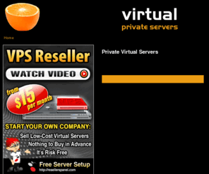 privatevirtualservers.com: Private Virtual Servers
Virtual Private Servers with a logical web hosting Control Panel.