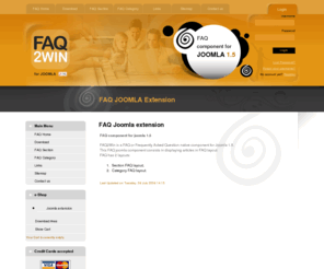 faq2win.com: FAQ Joomla extension
FAQ or Frequently Asked Question component for Joomla 1.5. It displays section, categories and articles using FAQ Layout. Section FAQ Layout and Category FAQ Layout are available.