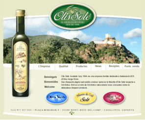 olissole.com: :: Olis Solé:: Olis d'Oliva Verge Extra
Empresa fabricant i envasadora d'olis d'oliva arbequina verge extra, amb denominació d'origen Siurana. Ens dediquem a la producció, distribució i exportació d'aquests olis de gran tradició, produïts amb la millor selecció d'olives que fan del nostre oli un producte d'alta restauració. Ubicats a Mont-Roig del Camp (Baix Camp)- Tarragona.