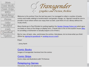 tgfa.org: TG Graphics and Fiction Archive
An archive of transgender graphics and fiction, with TG images taken from comics, books, magazines, role playing games and other media
