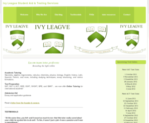 ivyleaguesats.com: Welcome to Ivy League Student Aid & Testing Services a Private Tutoring Firm in New York City - Ivy League Student Aid & Testing Services
A Manhattan-based private tutoring company that specializes in general homework help and SAT, SSAT, ISEE, PSAT, ACT, SHSAT, and more! info@ivyleaguesats.com