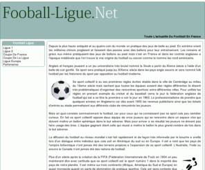 football-ligue.net: Football Ligue
Suivez sur Football Ligue la totalité des évenements sportifs footballistique en France. Apprennez l'essentiel de l'histoire des équipes françaises de football ligue 1, 2 et National.