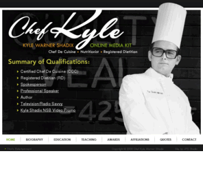 kyleshadix.com: Kyle Warner Shadix | Chef De Cuisine | Nutritionist | Registered Dietitian
This is the official web site for Chef Kyle Warner Shadix.