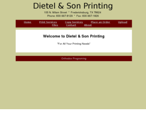 dietelprinting.com: Dietel & Son Printing
Dietel & Son Printing is a family owned and operated printing shop in Fredericksburg, TX.