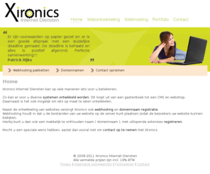 xironics.net: Xironics Internet Diensten - Home
Xironics Internet Diensten. Voor al uw internet diensten. O.a. website ontwikkeling, zoekmachine optimalisatie,webhosting en domeinnaam registraties.