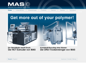 mas-austria.com: Maschinen und Anlagenbau Schulz GmbH - MAS
MAS's across-the-board portfolio includes planning, designing, manufacturing and distribution of plastics processing machines and equipment for recycling, refinement and extrusion of plastics/composites.