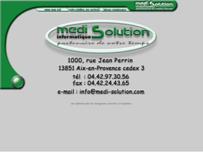 medi-solution.com: Medi Solution Informatique - Partenaire de votre temps
Medi Solution la société spécialisée dans l'assemblage PC, la vente, la réparation, l'assistance et la maintenance de matériel, logiciel informatique sur site et formations professionelles, basée en France à Aix-en- Provence, région PACA, 13.