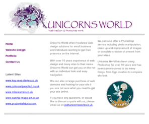 unicornsworld.co.uk: Unicorns World Design - Web Design and Photoshop work
Unicorns world is a showcase of my own personal digital art collection. I also present some of my traditional artpieces. Please feel free to drop by and give me your views on about my art. I 