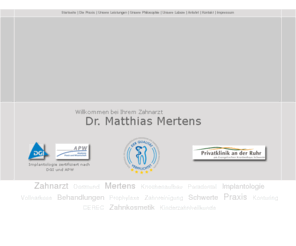 drmertens.info: Zanharzt Dr. med. dent. Matthias Mertens
Herzlich Willkommen in der Zahnarzt Praxis Dr. Mertens. Wir bieten Ihnen die Zahnheilkunde, die dem aktuellen wissenschaftlichen Stand entspricht. Beratung und Information stehen dabei an erster Stelle.