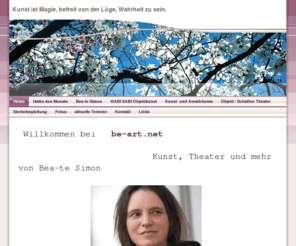 be-art.net: Home - be-art.net
be-art.net ist die persönliche website von Beate Simon. sie gibt einen überblick über das künstlerische Schaffen,Sterbebegleitung, objektkunst, objekttheater,