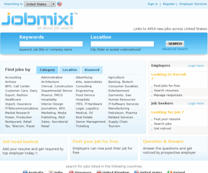 jobmixi.com: Jobmixi.com US - All about job search, jobs US, job search US, find jobs in US, jobs America, careers US
Jobmixi.com, a comprehensive job search engine with advanced job search options to find you dream jobs in the US. Search millions of jobs, job search in the US, America, New York, Chicago, Houston, Philadelphia, San Antonio, Dallas, San Diego, Detroit, San Francisco, Indianapolis, Austin, Boston, Denver, Seattle, Washington, Las Vegas, Atlanta, Kansas City, Miami, Minneapolis, Buffalo, Jersey City, Birmingham, Arlington, Columbus, Dayton, Bridgeport, Stamford, Santa Clara, Norwalk, Columbia, Rochester