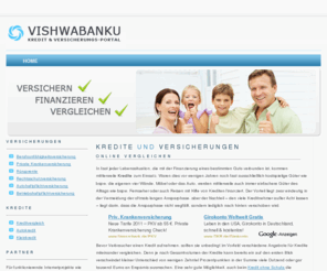 vishwabanku.org: KREDITE  UND VERSICHERUNGEN online vergleichen
Kredite und Versicherungen online vergleichen sollten Sie jeden Fall. Ob Wechsel oder Neuabschluss - Jetzt kostenlos und unverbindlich Kredite und Versicherungen online vergleichen.