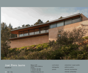 joanrierajaume.com: :: Joan Riera Jaume | arquitecte ::
Pàgina web del arquitecte Joan Riera Jaume (Palma de Malloca, Illes Balears, Espanya). Página web del arquitecto Joan Riera Jaume (Palma de Mallorca, Islas Baleares, España). Website of arquitect Joan Riera Jaume (Palma de Mallorca, Balearic Islands, Spain).