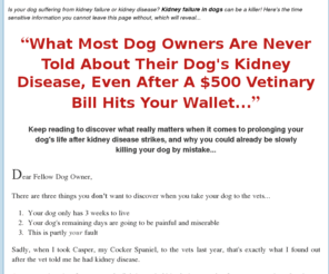 kidney-failure-in-dogs.com: Kidney Failure in Dogs - Kidney Disease in Dogs
Kidney failure in dogs:- Take action and get the information you need quickly and all in one place! - Give your dog the best chance of survival.