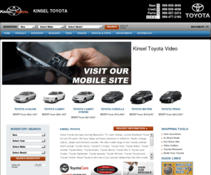 kinseltoyota.com: Kinsel Toyota | Toyota Dealer | Beaumont, Texas
Visit the Official Site of Kinsel Toyota, Selling Toyota in Beaumont, TX and Serving Beaumont, Texas. 3255 Eastex Freeway, Beaumont, TX 77706.