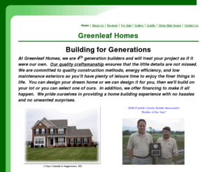 greenleafhomes.net: Greenleaf Homes
Greenleaf Homes is primarily a new home builder and is focused on energy saving building practices.  We were builder of the year in 2006 for the Franklin Fulton County Builders Association.