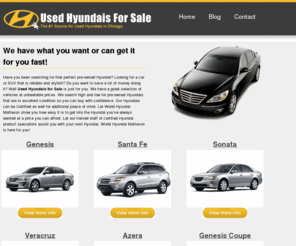 usedhyundaisforsale.com: Used Hyundai for Sale| Used Hyundai Cars Chicago | Used Hyundai Dealer Chicago | Used Hyundais for sale
Used Hyundai for Sale-we can help you find a pre driven certified Hyundai model fast. Our low Hyundai prices can't be beat.