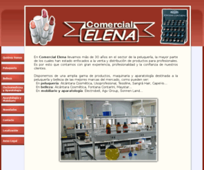 comercialelena.es: COMERCIAL ELENA
Llevamos más de 30 años en el sector de la peluquería, la mayor parte de los cuales han estado enfocados a la venta y distribución de productos para profesionales.