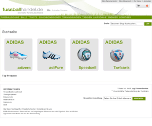 fussballhandel.com: Fussballhandel.de
Bei Fussballhandel.de, Ihrem Experten für Fussballschuhe, Bälle, Sneaker und Laufschuhe kaufen Sie Top Marken, wie Adidas, Nike und Asics zu günstigen Preisen!