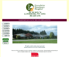 greenbriervet.com: Greenbrier Veterinary Hospital in Southeastern WV
AAHA accredited veterinary hospital offering preventive medicine, animal surgery, boarding, grooming, and pet adoption services in southeastern WV.