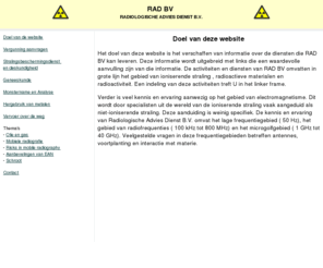 hoogstraate.com: Radiologische Advies Dienst
Radioactiviteit van radioactieve materialen en ioniserende
 straling bedreigen ons milieu. De belangrijkste bronnen zijn bouwmaterialen, schroot, de olie en gas
 industrie, de petrochemie en niet-destructief onderzoek.