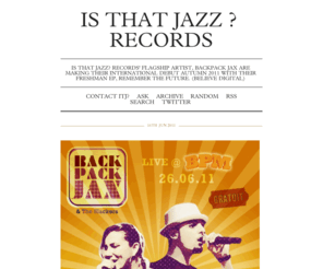 isthatjazzrecords.com: Is That Jazz ? Records
Is That Jazz? Records' flagship artist, Backpack Jax are making their international debut April 12th with their freshman EP, Remember the Future.