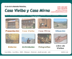 casavielba.com: Casa Vielba - Casa Mirna
Casas rurales con 6 plazas de alquiler compartido y  6 plazas de alquiler completo en Cillamayor (Palencia)al píe de la montaña palentina