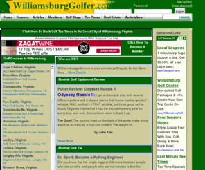 williamsburggolfer.com: the best online golf resource in
Local Golf in : Find  golf courses,  tee times,  course reviews,  golf equipment locations and reviews,  golf real estate and all the latest  golf news.