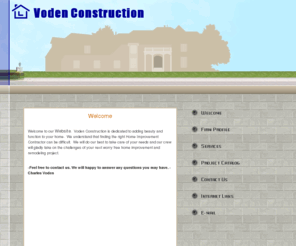 vodenconstruction.com: Welcome
Voden Construction is a fully licensed and insured company that has been in business in the Detroit metro area for eight years.  We are a family owned company that has been passed down through four generations of highly skilled craftsmen and have worked on many different and creative projects though  out the years. Our Comapany thrives on quality workmanship and customer satisfaction. 

Voden Construction is experiences in many different types of remodeling projects in new and pre-existing homes. From the old to the new we know what to do. 
 



 
