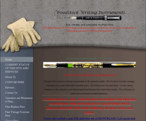 woodstockwritinginstruments.com: WOODSTOCK WRITING INSTRUMENTS - Home
Fountain Pen  WOODSTOCK WRITING INSTRUMENTS We provide superior writing instruments to the general public,including collectible,vintage,and new pens from private collections including all manufacturers specilizing in Montblanc Fountain pens of all kinds 